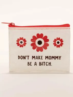 Blue Q Coin Purse  DON'T MAKE MOMMY