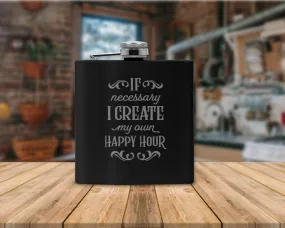 If Necessary I Create My Own Happy Hour Flask